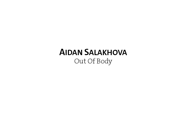 Aidan Salakhova | Out of Body1.jpg